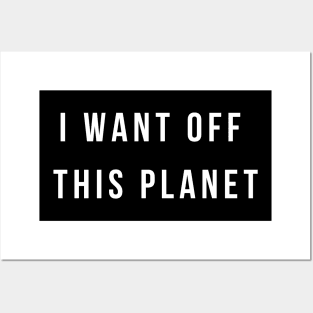 I Want Off This Planet Posters and Art